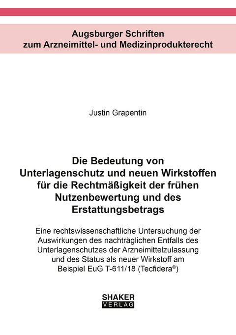 Die Bedeutung von Unterlagenschutz und neuen Wirkstoffen für die Rechtmäßigkeit der frühen Nutzenbewertung und des Erstattungsbetrags - Justin Grapentin