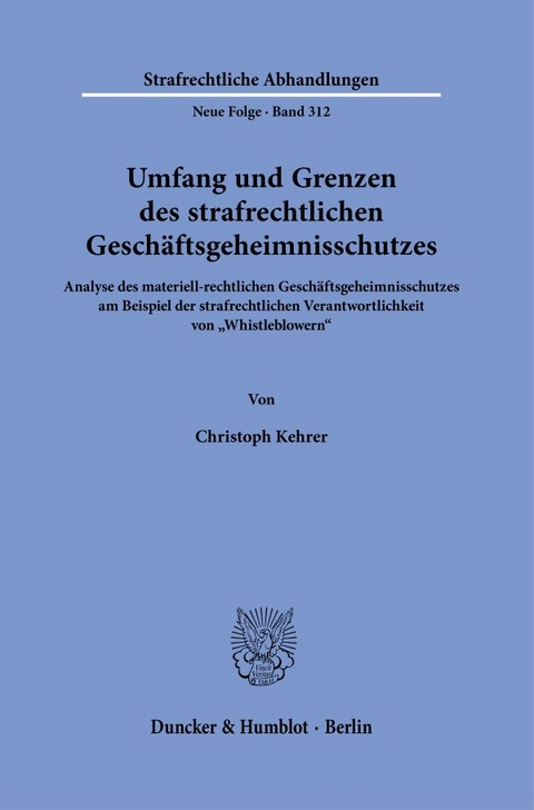 Umfang und Grenzen des strafrechtlichen Geschäftsgeheimnisschutzes. - Christoph Kehrer