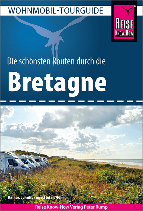 Die schönsten Routen durch die Bretagne - Rainer Höh, Jennifer Höh, Stefan Höh