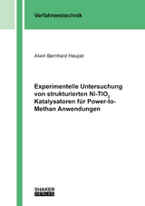 Experimentelle Untersuchung von strukturierten Ni-TiO2 Katalysatoren für Power-to-Methan Anwendungen - Alwin Bernhard Heupel