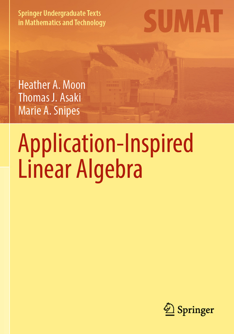 Application-Inspired Linear Algebra - Heather A. Moon, Thomas J. Asaki, Marie A. Snipes