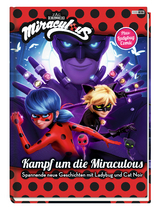 Miraculous: Kampf um die Miraculous - Spannende neue Geschichten mit Ladybug und Cat Noir - Claudia Weber