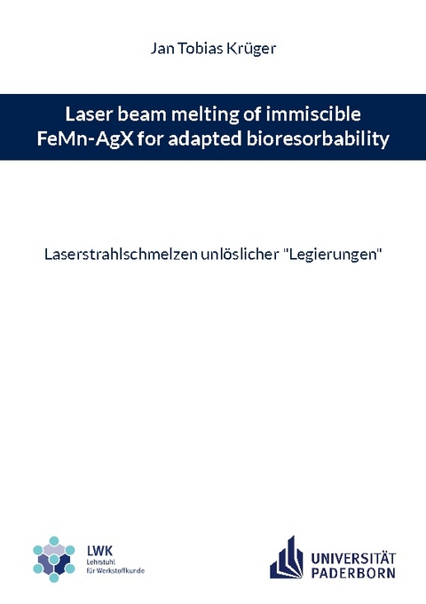 Laser beam melting of immiscible FeMn-AgX for adapted bioresorbability - Jan Tobias Krüger