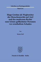 Hugo Grotius als Wegbereiter des Menschenrechts auf Asyl und des modernen Rechts zum Schutz geflüchteter Personen vor ernsthaftem Schaden. - Rainer Keil