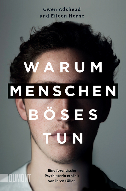 Warum Menschen Böses tun - Gwen Adshead, Eileen Horne