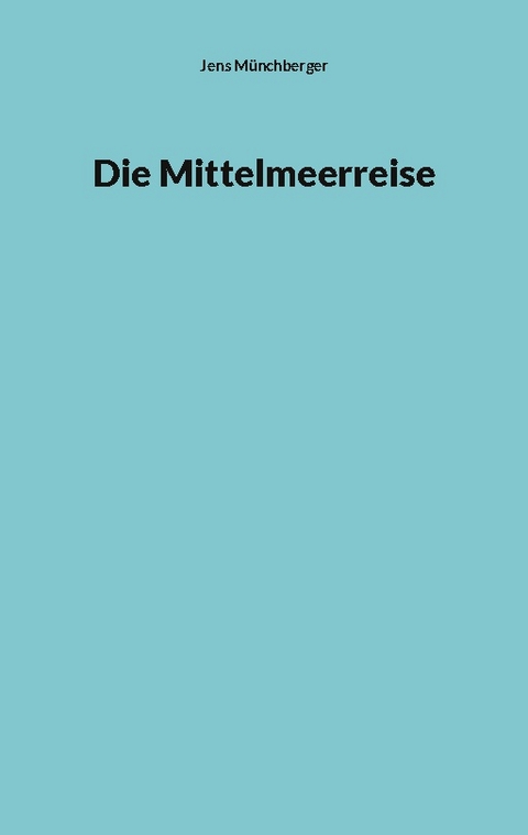 Die Mittelmeerreise - Jens Münchberger