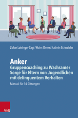 Anker – Gruppencoaching zu wachsamer Sorge für Eltern von Jugendlichen mit delinquentem Verhalten - Zohar Lotringer-Sagi, Haim Omer, Kathrin Schneider