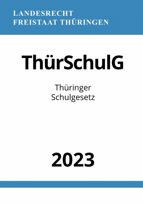 Thüringer Schulgesetz - ThürSchulG 2023 - Ronny Studier