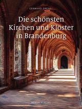 Die schönsten Kirchen und Klöster in Brandenburg - Gerhard Drexel