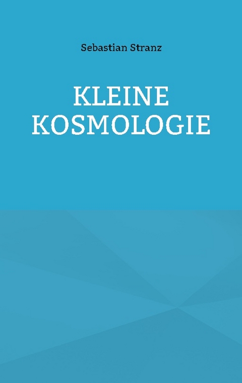 Kleine Kosmologie - Sebastian Stranz