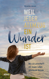 Weil jeder Atemzug ein Wunder ist - Roswitha Jerusel