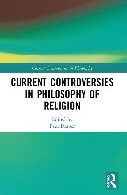 Current Controversies in Philosophy of Religion - 