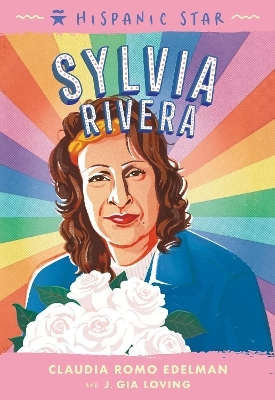 Hispanic Star: Sylvia Rivera - Claudia Romo Edelman, J. Gia Loving