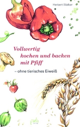 Vollwertig kochen und backen mit Pfiff - Herbert Walker