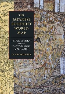 The Japanese Buddhist World Map - D. Max Moerman