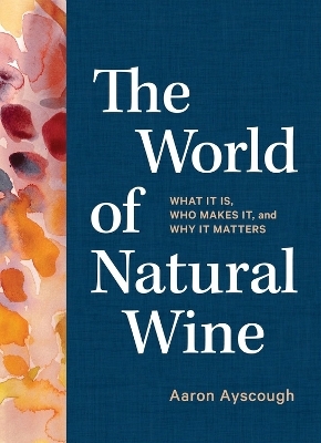 The World of Natural Wine - Aaron Ayscough