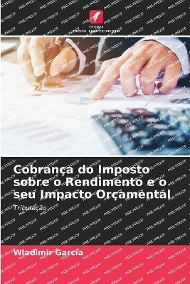 Cobrança do Imposto sobre o Rendimento e o seu Impacto Orçamental - Wladimir García