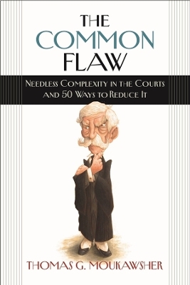 The Common Flaw – Needless Complexity in the Courts and 50 Ways to Reduce It - Thomas G. Moukawsher