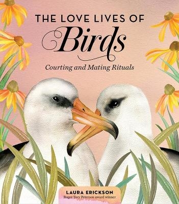 The Love Lives of Birds - Laura Erickson