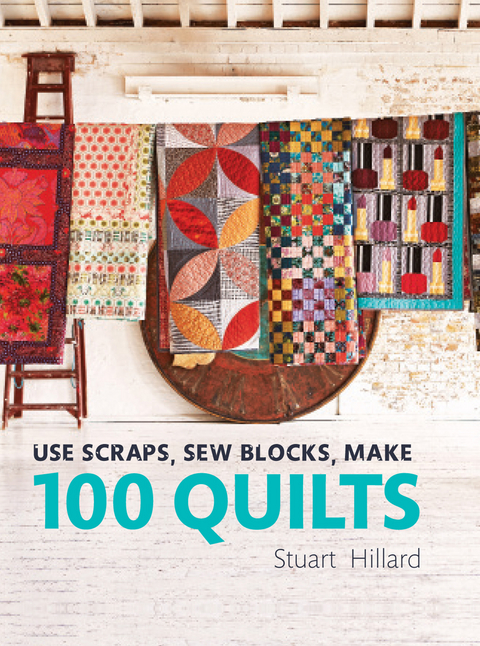 Use Scraps, Sew Blocks, Make 100 Quilts -  Stuart Hillard