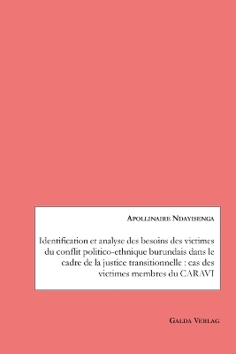 Identification et analyse des besoins des victimes du conflit politico-ethnique burundais dans le cadre de la justice transitionnelle : cas des victimes membres du CARAVI - Apollinaire Ndayisenga