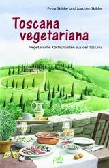 Toscana vegetariana - Petra Skibbe, Joachim Skibbe