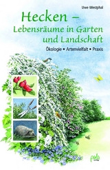 Hecken - Lebensräume in Garten und Landschaft - Uwe Westphal