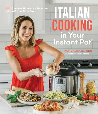 Italian Cooking in Your Instant Pot - Tawnie Graham