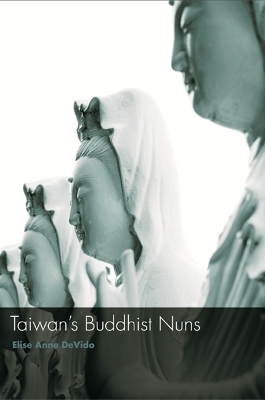 Taiwan's Buddhist Nuns - Elise Anne DeVido