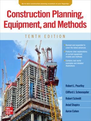 Construction Planning, Equipment, and Methods, Tenth Edition - Robert Peurifoy, Clifford Schexnayder, Robert Schmitt, Aviad Shapira, Aaron Cohen