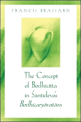 The Concept of Bodhicitta in Śāntideva's Bodhicaryāvatāra - Francis Brassard