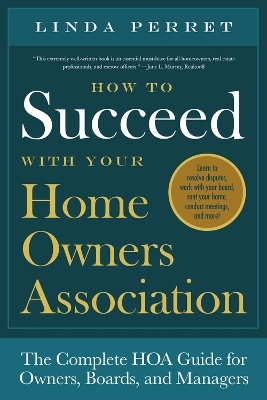 How to Succeed with Your Homeowners Association - Linda M. Perret