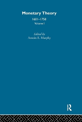 Monetary Theory: 1601-1758 - Antoin Murphy