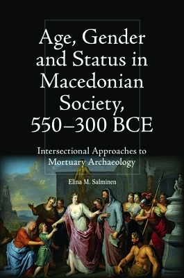 Age, Gender and Status in Macedonian Society, 550-300 BCE - Elina Salminen