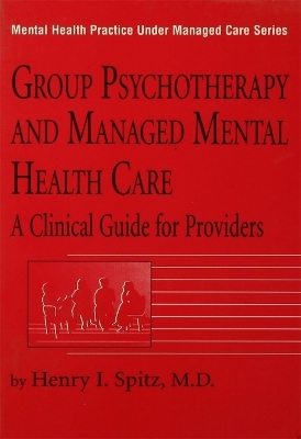 Group Psychotherapy And Managed Mental Health Care - Henry I. Spitz