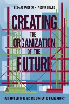 Creating the Organization of the Future - Bernard Jaworski, Virginia Cheung