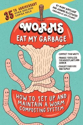 Worms Eat My Garbage, 35th Anniversary Edition - Joanne Olszewski, Mary Appelhof