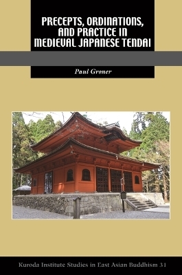 Precepts, Ordinations, and Practice in Medieval Japanese Tendai - Paul Groner, Robert E. Buswell Jr.