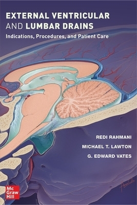 External Ventricular and Lumbar Drains: Indications, Procedures, and Patient Care - Redi Rahmani, Michael T. Lawton, G. Edward Vates