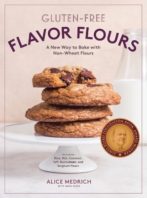 Gluten-Free Flavor Flours - Alice Medrich, Maya Klein