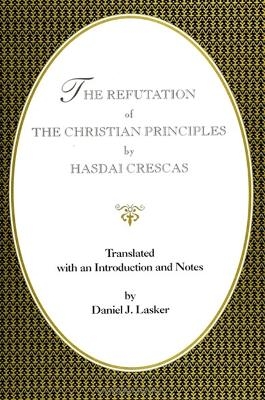 The Refutation of the Christian Principles - Hasdai Crescas