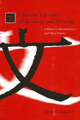 Chinese Theories of Reading and Writing - Ming Dong Gu