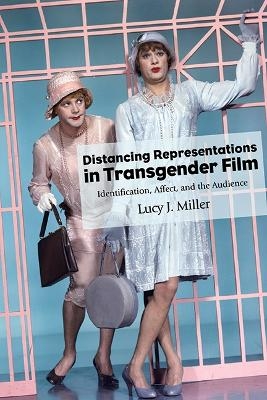 Distancing Representations in Transgender Film - Lucy J. Miller