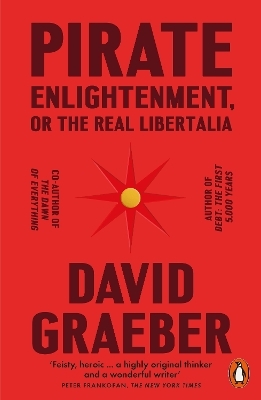 Pirate Enlightenment, or the Real Libertalia - David Graeber