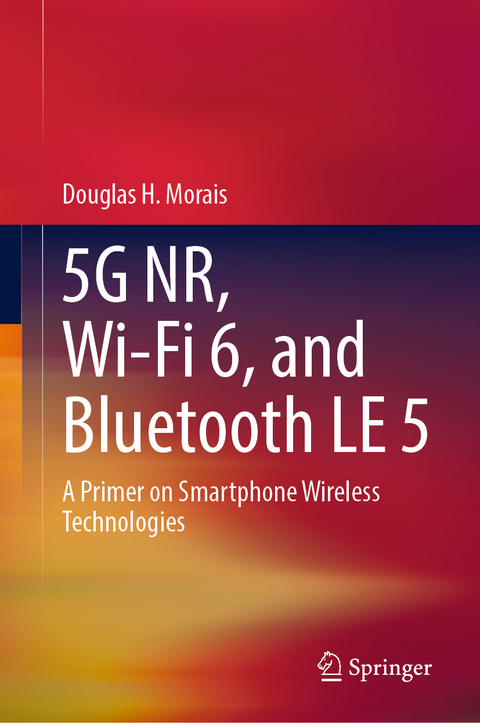 5G NR, Wi-Fi 6, and Bluetooth LE 5 - Douglas H Morais