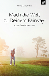 Mach die Welt zu Deinem Fairway! - Mario Schomann