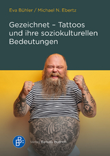 Gezeichnet – Tattoos und ihre soziokulturellen Bedeutungen - Eva Bühler, Michael N. Ebertz