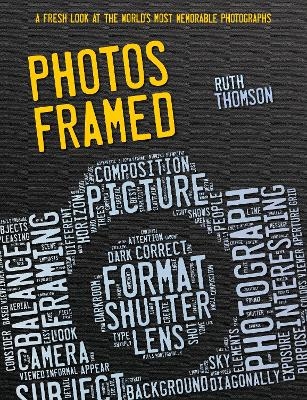 Photos Framed: A Fresh Look at the World's Most Memorable Photographs - Ruth Thomson