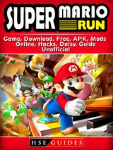 Super Mario Run Game, Download, Free, APK, Mods, Online, Hacks, Daisy, Guide Unofficial -  HSE Guides