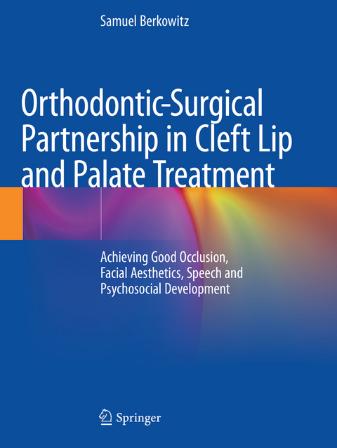 Orthodontic-Surgical Partnership in Cleft Lip and Palate Treatment - Samuel Berkowitz